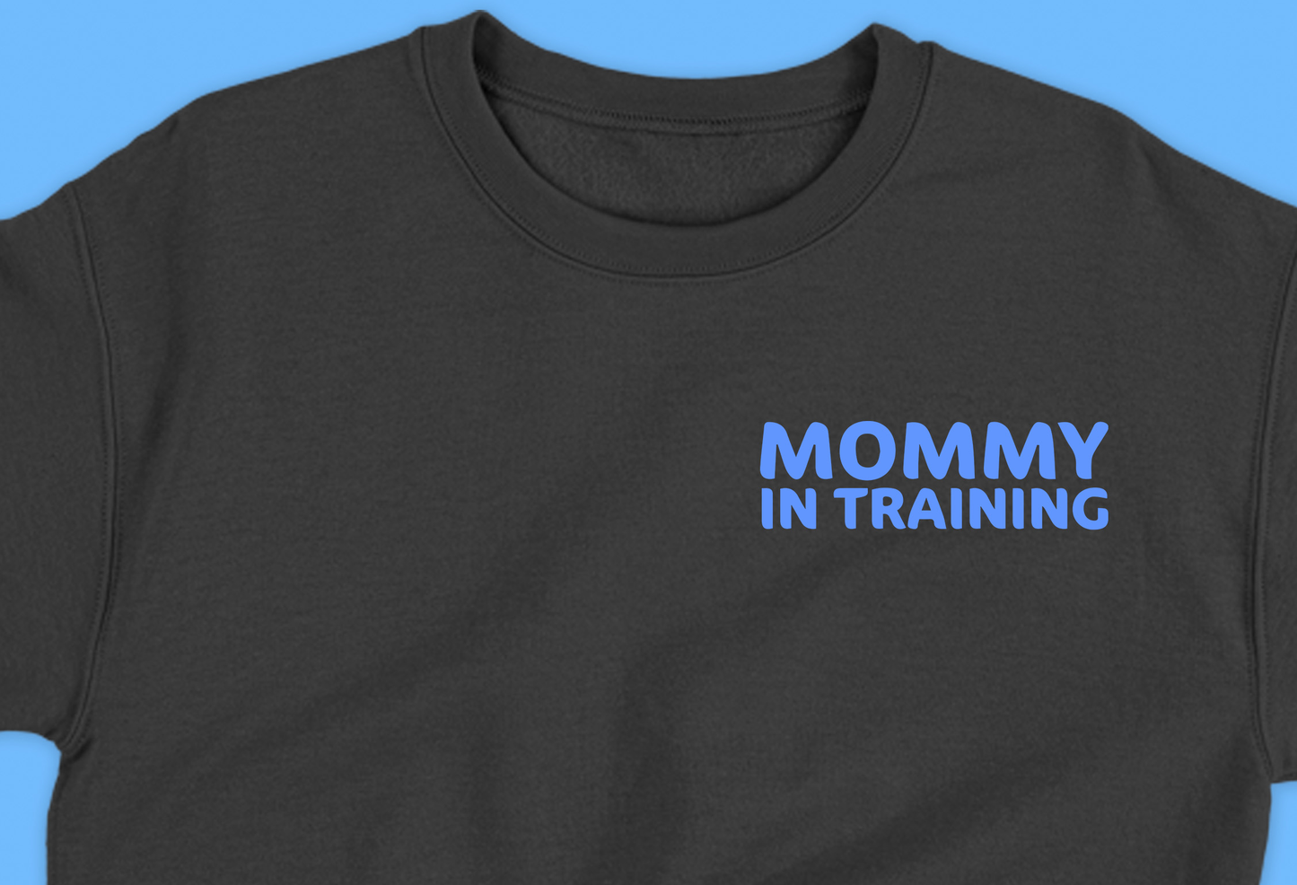 mommy in training light blue sweatshirt