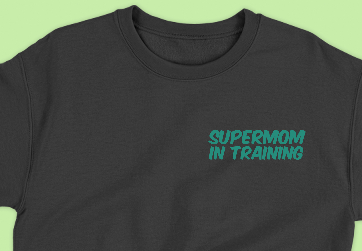 Supermom in Training Green Sweatshirt