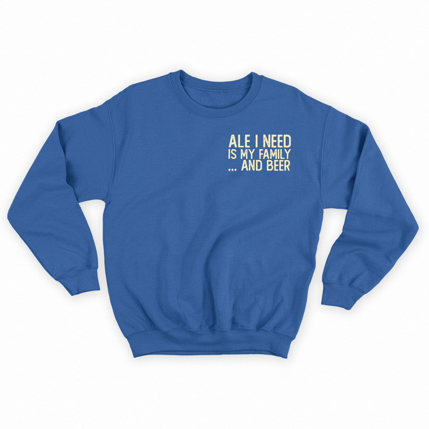 Ale I Need Is My Family... And Beer Tan Sweatshirt