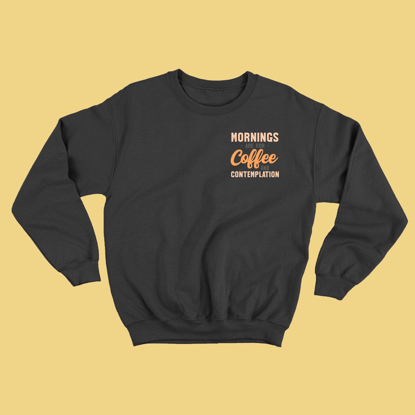 Mornings are for Coffee and Contemplation Variant 1 Sweatshirt