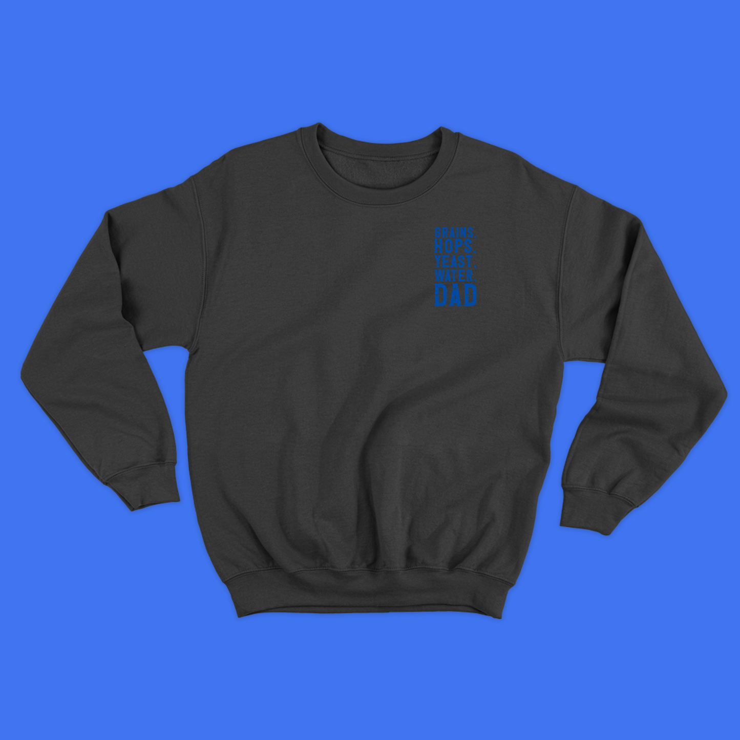 Grains, Hops, Yeast, Water, Dad Blue Sweatshirt