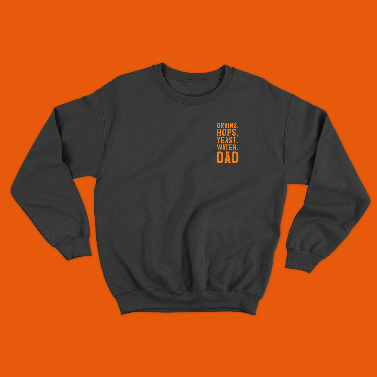 Grains, Hops, Yeast, Water, Dad Orange Sweatshirt