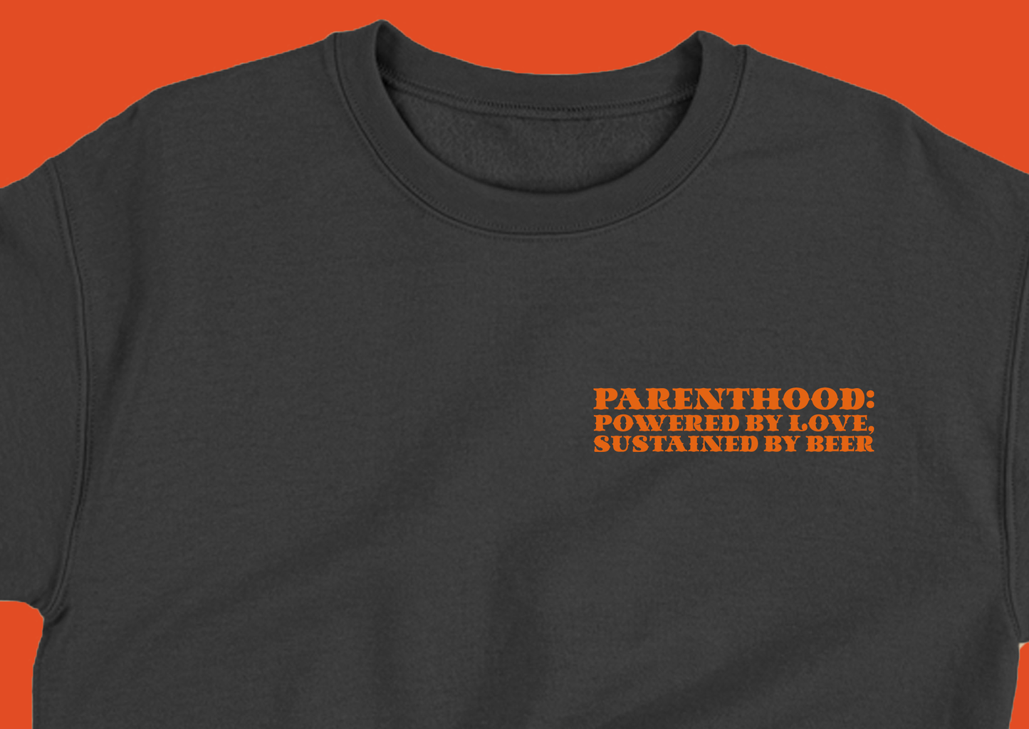 Parenthood: Powered by Love, Sustained by Beer Orange Sweatshirt