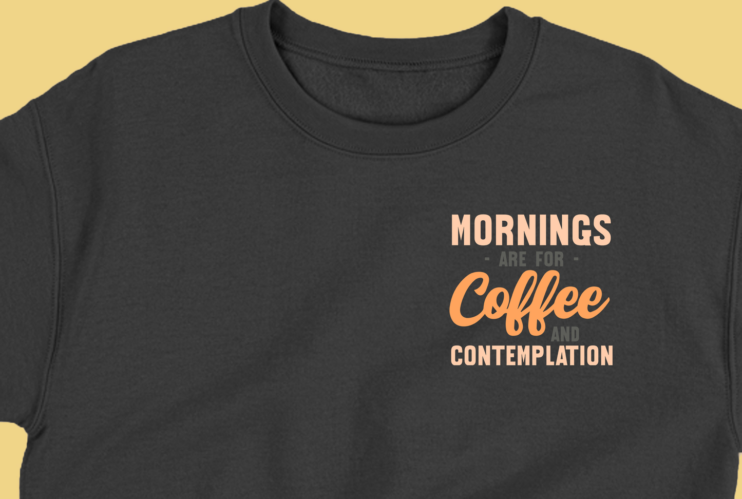 Mornings are for Coffee and Contemplation Variant 1 Sweatshirt
