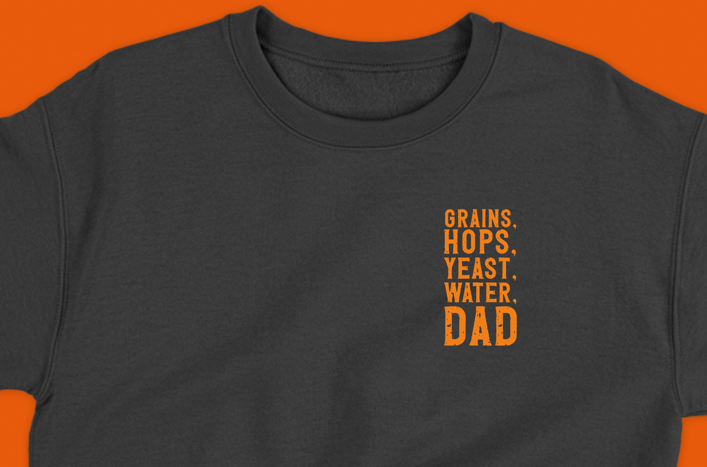Grains, Hops, Yeast, Water, Dad Orange Sweatshirt