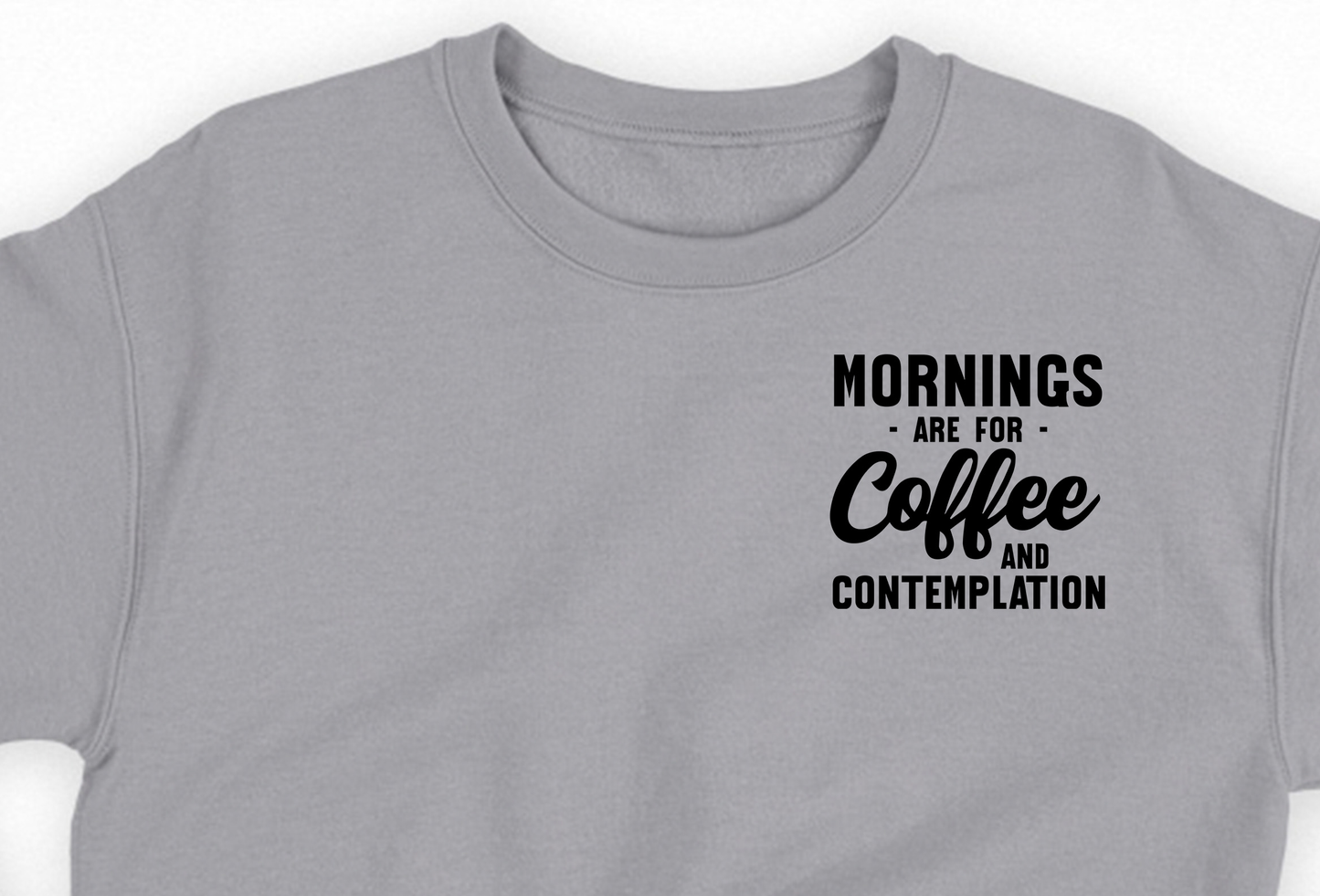 Mornings are for Coffee and Contemplation Black Sweatshirt