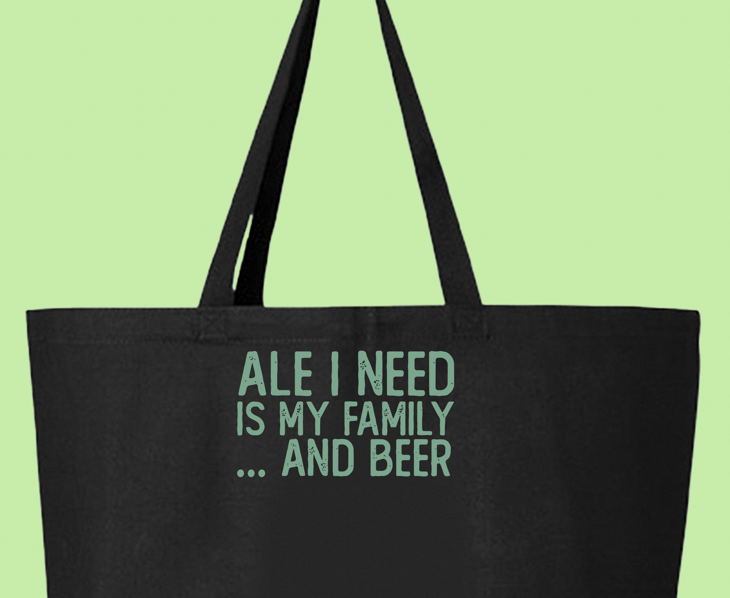 Ale I Need Is My Family... And Beer Green Tote Bag