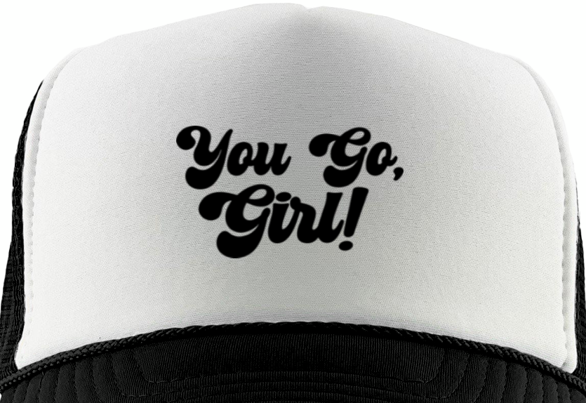 You Go, Girl! Black Foam Trucker Hat