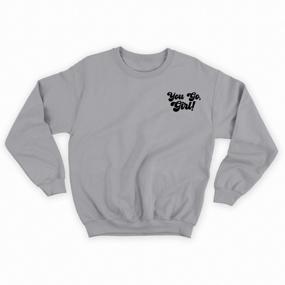 You Go, Girl! Black Sweatshirt