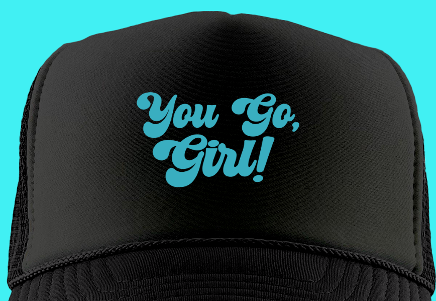 You Go, Girl! Green Foam Trucker Hat