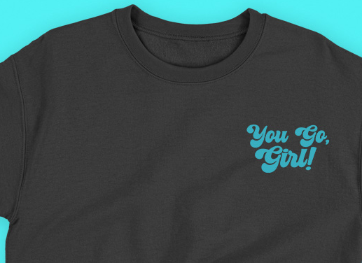 You Go, Girl! Green Sweatshirt