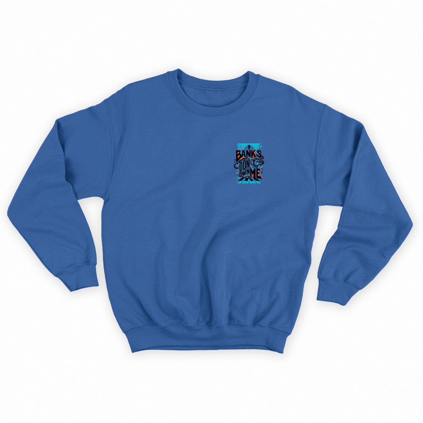 Banks Don't Own Me Sweatshirt