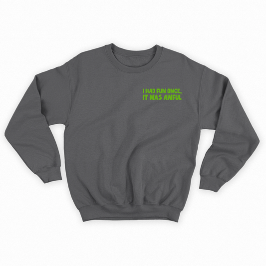 I Had Fun Once, It Was Awful Green Sweatshirt