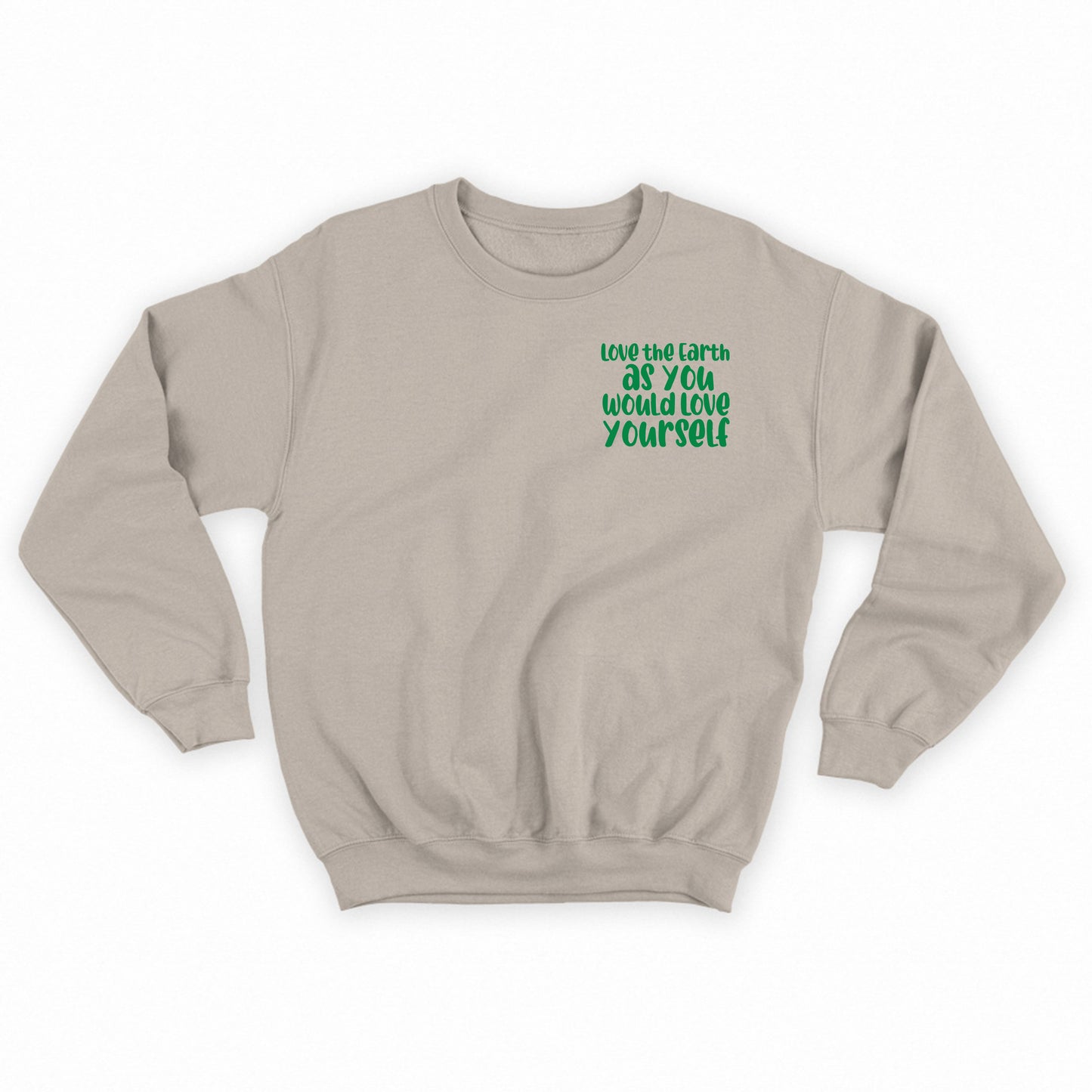 Love the Earth as You Would Love Yourself Green Sweatshirt