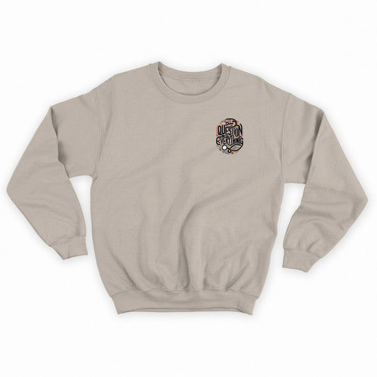 Question Everything Sweatshirt