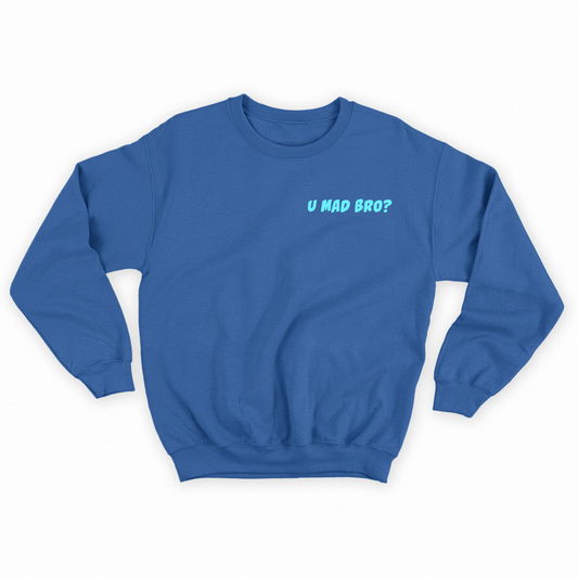 U Mad Bro? Blue Sweatshirt