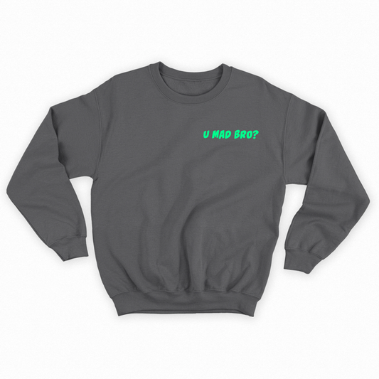 U Mad Bro? Green Sweatshirt