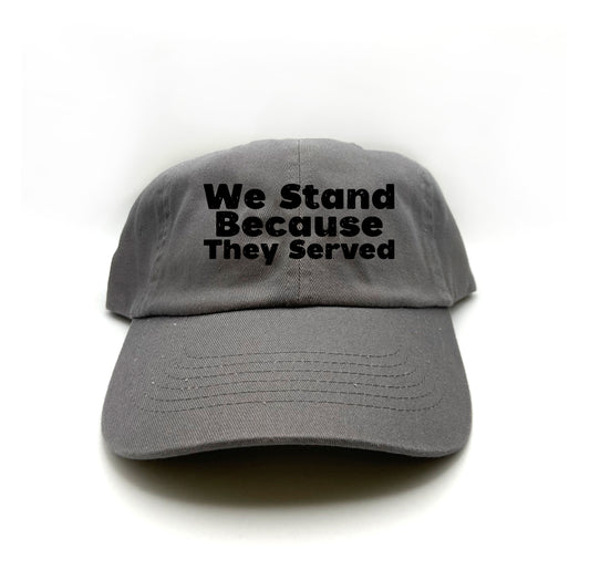 We Stand Because They Served Black Dad Hat