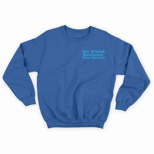 We Stand Because They Served Blue Sweatshirt