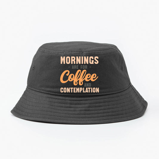 Mornings are for Coffee and Contemplation Variant 1 Bucket Hat