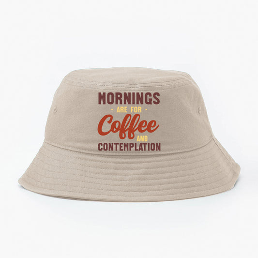 Mornings are for Coffee and Contemplation Variant 2 Bucket Hat