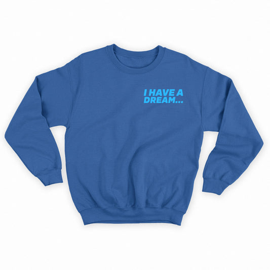 I Have A Dream... Blue Sweatshirt