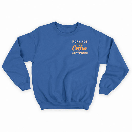 Mornings are for Coffee and Contemplation Variant 1 Sweatshirt