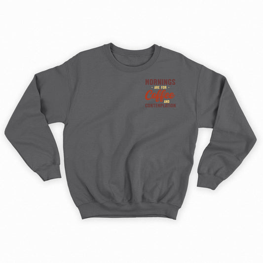 Mornings are for Coffee and Contemplation Variant 2 Sweatshirt