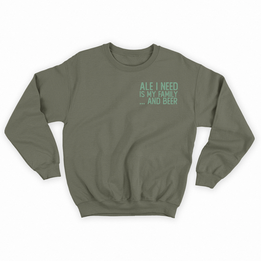 Ale I Need Is My Family... And Beer Green Sweatshirt